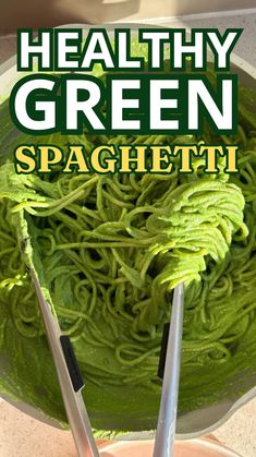 green spaghetti in a bowl with two tongs sticking out of it and the words, healthy green spaghetti