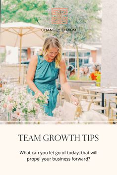 a woman standing in front of a table with flowers on it and text that reads team growth tips what can you let go of today, that will prop your business forward?