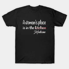 a woman's place is in the kitchen t - shirt