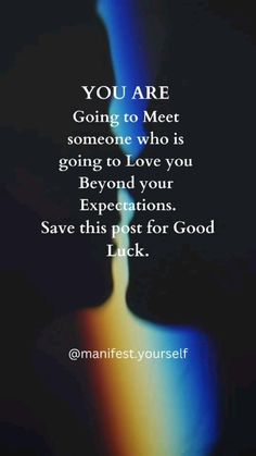 an image with the words you are going to meet someone who is going to love you beyond your expectations save this post for good luck