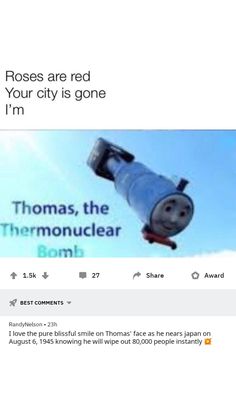 an image of thomas the tank flying in the sky with caption that reads roses are red your city is gone i'm thomas, the