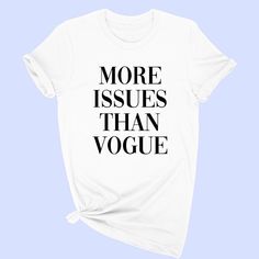 More Issues Than Vogue T-Shirt Vogue Tshirt, More Issues Than Vogue, Top Tee, White Black, Colorful Shirts, White And Black, Short Sleeves, Black White, Vogue