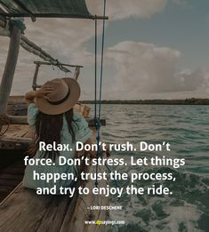 “Relax. Don’t rush. Don’t force. Don’t stress. Let things happen, trust the process, and try to enjoy the ride.” – Lori Deschene Moments Quotes, Things Happen, Trust The Process, Wisdom Quotes, Rush, Me Quotes