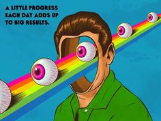 an image of a man with eyeballs coming out of his eyes and the words, a little progress each day adds up to big results