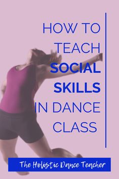 the words how to teach social skills in dance class are overlaid by an image of a woman dancing