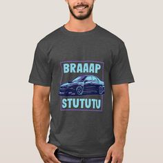 a man wearing a t - shirt that says braaap stutuu