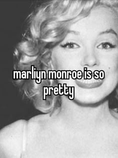 the words marilyn monroe is so pretty in black and white