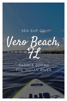 the paddle board is in the water with text that reads sea sup go vero beach