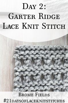 the crochet pattern with text that reads, day 2 garter ridge lace knit stitch