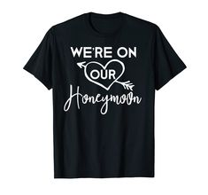 we're on our honeymoon t - shirt with heart and arrow in the middle