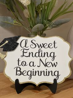 a sign that says, a sweet ending to a new beginning