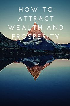 a mountain with the words how to attract, wealhand and prosperity