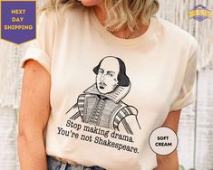 Stop Making Drama You're Not Shakespeare T-shirt, Drama Queen Shirt, Sarcastic Gift, Drama Women's Top, Aesthetic Tee ORDERING: 1. Review all photos 2. Choose Size and Color from drop-down menu 3. If personalization box is available, add your text color 4. Add each shirt to cart one at a time 5. Click "Add to Cart" - you can go back to add more products 6. Click "Proceed to Checkout" 7. Add note to seller for any requests * We use several different brand shirts, all of them are premium quality and soft shirts. The brands we send may vary depending on our stock situation. * We guarantee 100% satisfaction. The brands we use in- clude premium quality shirt brands such as Bella Canvas, Gildan Soft Style, Circle, Outlash. BULK DISCOUNTS AND SPECIAL REQUESTS: We offer bulk discounts and are open Top Aesthetic, Queen Shirt, Sarcastic Gifts, Queen Shirts, Drama Queen, Brand Shirts, Drama Queens, Branded Shirts, Text Color