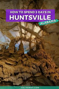 the inside of a cave with text overlay reading how to spend 3 days in huntsville,