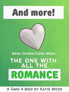 a poster with the words,'and more mega interactions mods the one with all the romance '