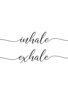 the words inhale and exhale written on a white background with black ink, handwritten