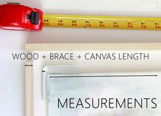 measuring tape, ruler and canvas with words wood + brace + canvas length measurements