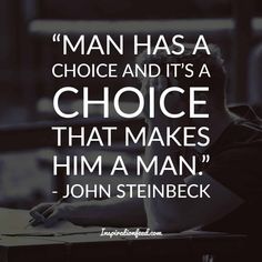 a man has a choice and it's a choice that makes him a man