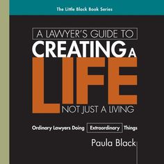 a book cover with an orange and black title that reads, a law's guide to creating a life not just a living ordinary laws extraordinary things