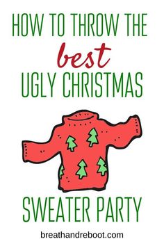 an ugly ugly christmas sweater party with the words how to throw the best ugly christmas sweater party