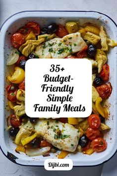 a white casserole dish filled with chicken, tomatoes and olives that says 35 budget - friendly simple family meals