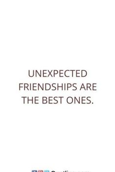 an image with the words unexpected friends are the best ones