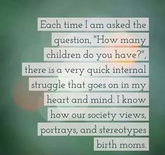 a quote with the words, each time i am asked the question how many children do you have? there is a very quick international struggle that goes on in my heart and