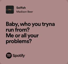 an ad with the words baby, who you try to run from? me or all your problems?