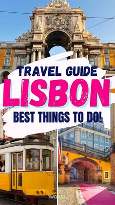 a yellow train traveling down tracks next to a tall building with the words travel guide lisbon best things to do