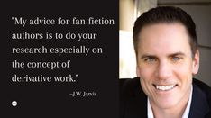 Author J.W. Jarvis discusses fan fiction generally while also sharing how he used fan fiction to create his own new characters.