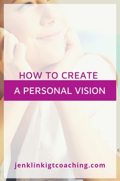 a woman with her hands on her face and the words how to create a personal vision