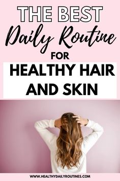 The best daily routine for healthy hair and skin. Learn easy steps for hydration, nourishment, and protection to keep your hair and skin glowing every day. healthy habits for women. good daily habits. daily routine. daily routine for healthy hair.