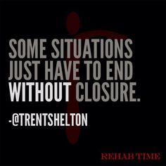 some situations just have to end without closure - ctrenshelton quote on black background