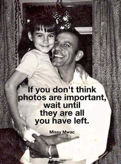 True, when my dad passed all o have is one picture of us together and that is when I was a baby. Keep them all. Take as many as you want. Memorial Day Quotes, Miss My Dad, Dad In Heaven, Miss You Dad, Heaven Quotes, Photography Quotes, Quotes About Photography, Father Quotes