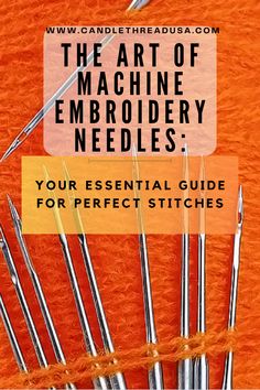 the art of machine embroidery needles your essential guide for perfect stitches