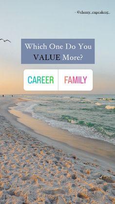 a beach with the words which one do you value more? career family on it