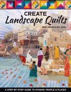 the book cover for create landscape quilts by mer henhouse vail, featuring people and