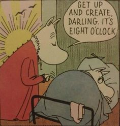 a comic strip with an image of two people talking to each other and the caption reads get up and create daring it's eight oclock