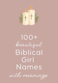 two candles with the words, 100 beautiful biblical girl names with meaningss on them