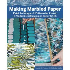 the cover of making marbled paper paint techniques and patterns for classic modern marbleizing paper & silk