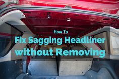 the inside of a car with the words how to fix sagging headliner without removing