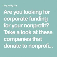 a blue background with the words are you looking for corporate funding? for your nonprofit? take a look at these companies that donations