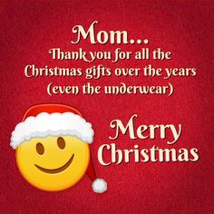 a christmas card with a smiley face wearing a santa hat and the words mom thank you for all the christmas gifts over the years even