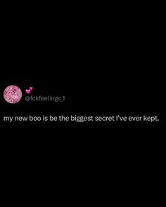 a black background with pink text that reads,'my new boo is the biggest secret i've ever kept '