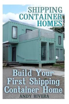 the cover of shipping container homes build your first shipping container home