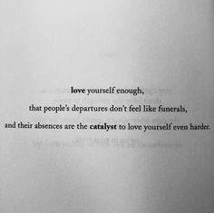 a piece of paper that has some type of text on it with the words love yourself enough, that people's departures don't feel like funerals