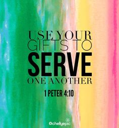 a poster with the words use your gifts to serve one another 1 peter 4 10