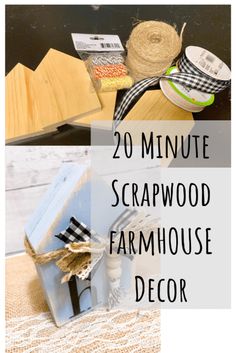 the words 20 minute scrapwood farmhouse house decor