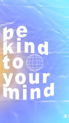 a poster with the words be kind to your mind in white on a blue background