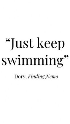 the words just keep swimming dory finding nemo are in black on a white background